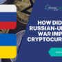 How did the Russian-Ukraine War Impact Cryptocurrency?￼