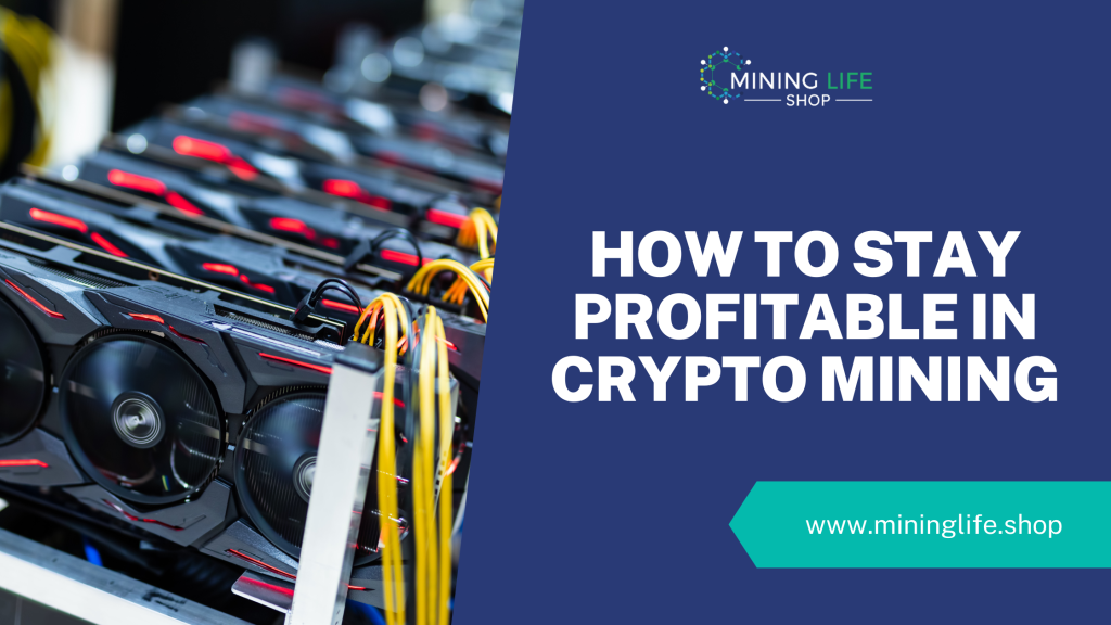 How to Stay Profitable in Crypto Mining